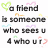 Pixelated text reads 'a friend is someone who sees u 4 who u r' surrounded by multicolored heart outlines on a white background.