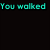 Cyan pixelated text on black background reads 'You walked Through the fog And found your way To my Heart' in four separate lines.