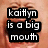 A four- of a person's face with text overlays; top-left and bottom-left show 'kaityn is a big mouth', top-right shows 'dont be a big baby', and bottom-right is gray