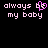 Pixelated text reads 'always be my baby' with a pink heart replacing the letter B in 'be', displayed on black background.