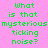 Green pixelated text on four colored quadrants reads "What is that mysterious ticking noise?" with no visible motion.
