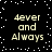 Black background with white pixelated dots resembling stars, displaying four identical text blocks reading '4ever and Always' in light yellow pixelated font.