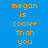 Blue background with orange text reading "megan is cooler than you" arranged in a , where some have pink rectangular overlays