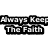 Pixelated black-and-white text reads "Always Keep The Faith" in two lines with bold blocky letters on a white background.