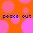 Orange background with pink circles and blue text reading "peace out peace out" in two