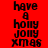 Four display the text 'have a holly jolly xmas' in pixelated black font on red, green, and brown backgrounds