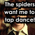 Four- of pixelated text overlays on character images, with text reading "The spiders want me to tap dance!" and "You tell the spiders Ron!" in top-left and bottom-left , and "I don't want to tap dance!" in top-right