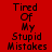 Red background with black pixelated text repeating 'Tired Of My Stupid Mistakes' in three vertical across the image