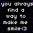 Black background with white pixelated text repeating 'you always find a way to make me smile<3' and purple dots scattered throughout.