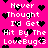 Pixelated pink background with white text repeating 'Never Thought I'd Get Hit By The LoveBug<3' and scattered black heart symbols.