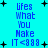 Blue pixelated text on cyan background with black plus signs, displaying 'Lifes What You Make IT <3 88' in two vertical