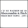 Static image with pixelated text reading "I'D SO RATHER BE IN Abercrombie & Fitch THAN HOT TOPIC. (EW!)" on a white background.