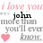 Pixelated text and a heart symbol on white background, with pink 'i love you' at top, black 'john', gray 'more than you'll ever know', and red heart.