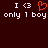 Pixelated text and symbols on dark red background: 'I <3' with orange heart, 'only 1 boy', repeated twice.