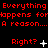 Red pixelated text repeats 'Everything happens for a reason...' with changing symbols next to 'Right?' on black background.