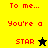 A pixelated animation showing four variations of the phrase "To me... You're a STAR" with star symbols changing between black and yellow.