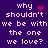 Purple background with white pixelated text repeating 'why shouldn't we be with the one we love?' and animated pink heart or red dot symbols.
