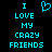 Pixelated cyan text on black background reads "I LOVE MY CRAZY FRIENDS" with a heart symbol replacing the word "LOVE" in one version.