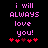 Pixelated text reads 'i will always love you!' in pink on black, with red hearts below; animation changes heart colors from bright to dark and back.