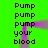 Green background with black text reading Pump pump your blood in two , purple and gray motion trails visible
