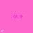 Pink background with repeated 'love' text and heart symbols in varying vertical arrangements.