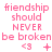 Pink text 'friendship should NEVER be broken' with a '<3' symbol and changing punctuation below, displayed in three on white background