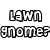 A static image featuring three garden gnome figures with red hats and white beards, alongside text reading "Lawn Gnome?" and "what Lawn Gnome?" in pixelated font.