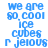 Blue pixelated text reads "we are so cool ice cubes r jeious" on white background, repeated in two vertical with identical content