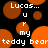 Pixelated orange and brown circles on black background with white text reading "Lucas... u r my teddy bear" in two