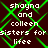 Dark brown background with green X-shaped lines forming a pattern, overlaid with white pixelated text reading "shayna and colleen sisters for lifee" repeated twice