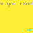 Yellow background with repeated gray text 'you read' and blue pixelated symbols changing across frames.