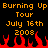 Pixelated orange text on black background reads "Burning Up Burning Up Tour July 16th 2008" with red flame graphics at bottom.