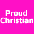 A bright pink background displays three of 'Proud Christian' text with black lettering changes across frames
