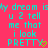 Cyan pixelated text on bright pink background reads "my dream is u 2 tell me that i look PRETTY" with a small green heart symbol at the bottom right.