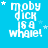 Blue background with white text reading "moby dick is a whale!" and small star symbols in various positions