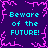 Pixelated graphic with repeated cyan text 'Beware of the FUTURE!' on dark purple background, framed by pink jagged border.