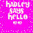 Pixelated text on bright pink background with white dots, displaying 'Hadley says hello' and two small smiley faces.