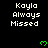 Pixelated text 'Kayla Always Missed' repeated across a black background with green heart symbols, some of which animate.