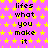 A static image with a bright pink background covered in yellow stars, displaying repeated text "lifes what you make it" in black pixelated font.