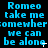 Blue pixelated text on black background repeats 'Romeo take me somewhere we can be alone' with small white cursor-like symbols in different positions across repeated