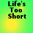 Green background with yellow gradient and four identical text blocks reading "Life's Too Short" in black pixelated font.