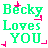 Pixelated text reads "Becky Loves YOU" in green with pink accents on a white background.