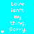 Pixelated cyan background with white text reading "Love isn't my thing. Sorry." and small white star symbols, some of which animate by increasing in number.