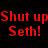 Red pixelated text on black and gray backgrounds reads "Shut up Seth!" and "Yes Sir!" in top sections, "I <3 Seth" in bottom left.
