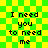 Green and yellow checkered background with repeated text "I need you to need me" in black pixelated font across four identical