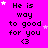 A bright pink background displays repeated text "He is way to good for you <3" with scattered white and light purple stars, partially obscured by a gray rectangle in the bottom-right corner.