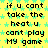 Yellow background with green star pattern and repeated black text "if u cant take the heat u cant play My game" in pixelated font.