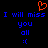 A static pixel art image with blue text reading "I will miss you all :(" on a black background, topped by an orange heart outline.