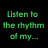 Green pixelated text on black background reads 'Listen to the rhythm of my...' with 'Heart' positioned separately.