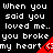 Black background with repeated white text 'When you said you loved me.. you broke my heart' and red triangular icons containing broken hearts.